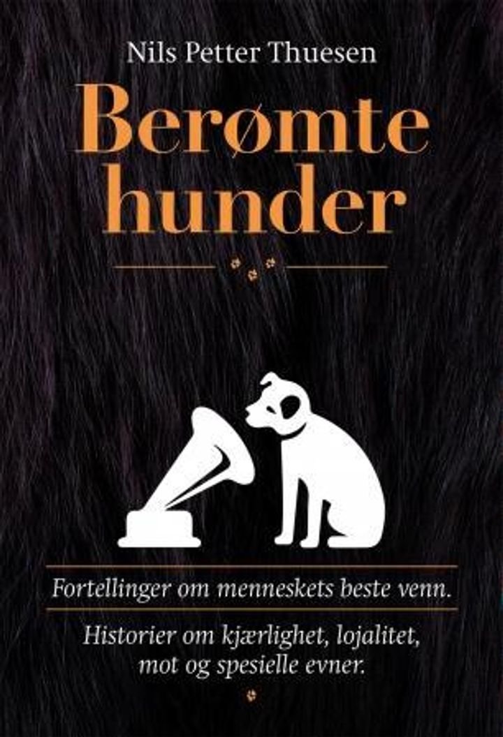 Berømte hunder - fortellinger om menneskets beste venn : historier om kjærlighet, lojalitet, mot og spesielle evner