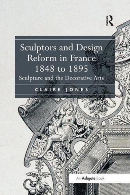 Sculptors and Design Reform in France 1848 to 1895