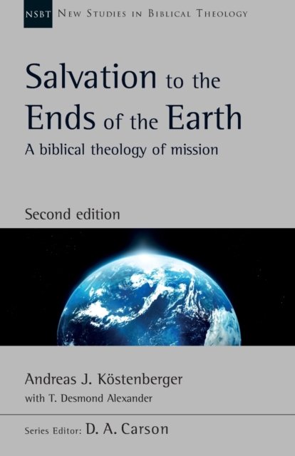 Salvation to the Ends of the Earth (second editi – A Biblical Theology Of Mission
