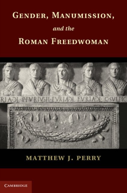 Gender, Manumission, and the Roman Freedwoman