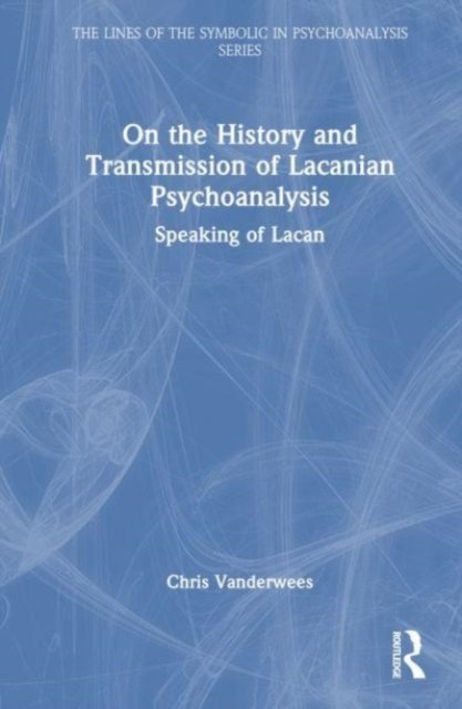 On the History and Transmission of Lacanian Psychoanalysis