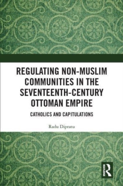 Regulating Non-Muslim Communities in the Seventeenth-Century Ottoman Empire