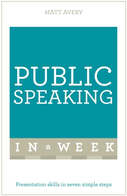 Public Speaking in a Week: Teach Yourself