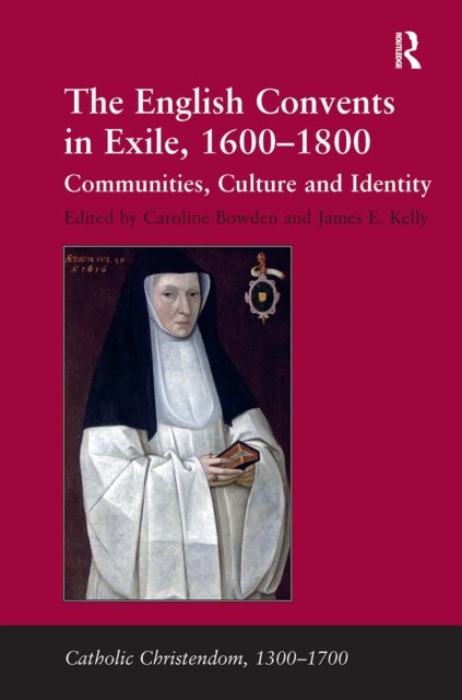 The English Convents in Exile, 1600–1800