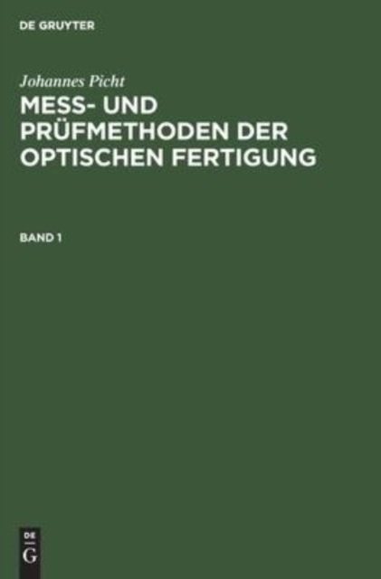 Johannes Picht: Mess- Und Prufmethoden Der Optischen Fertigung. Band 1