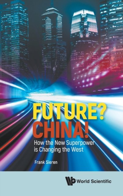 Future? China! How The New Superpower Is Changing The West