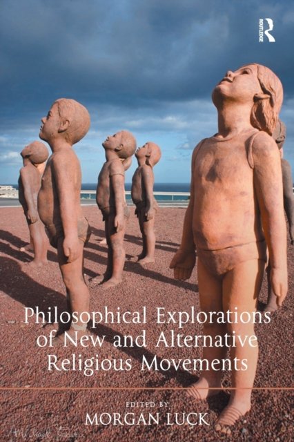 Philosophical Explorations of New and Alternative Religious Movements
