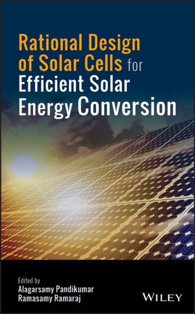 Rational Design of Solar Cells for Efficient Solar  Energy Conversion