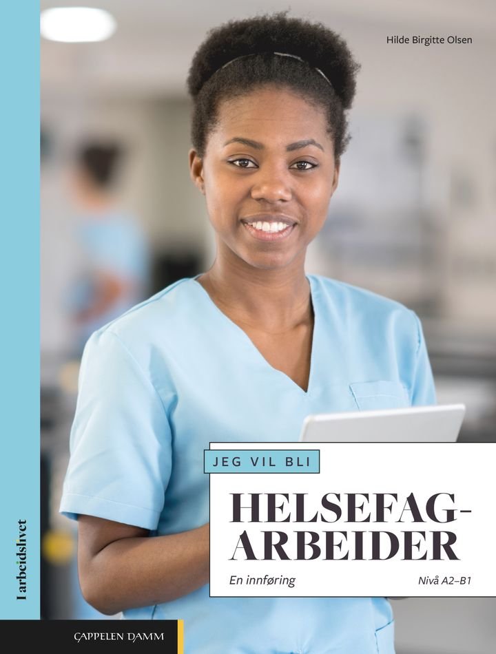Jeg vil bli helsefagarbeider - en innføring : nivå A2-B1