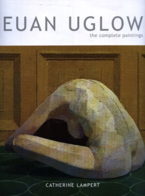 Euan Uglow – The Complete Paintings