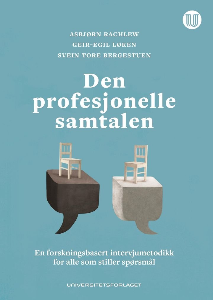 Den profesjonelle samtalen - en forskningsbasert intervjumetodikk for alle som stiller spørsmål