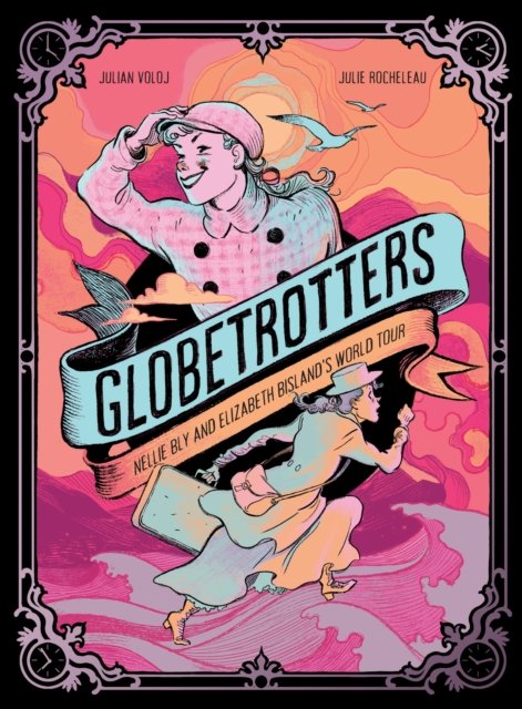 Globetrotters: Nellie Bly and Elizabeth Bisland's World Tour