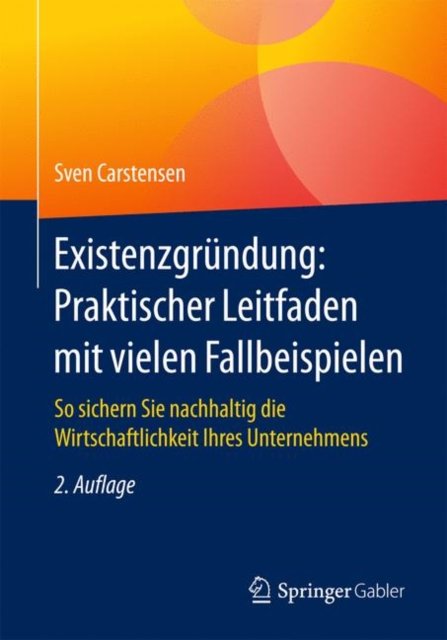 Existenzgrundung: Praktischer Leitfaden mit vielen Fallbeispielen