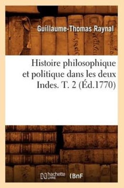 Histoire philosophique et politique dans les deux Indes. T. 2 (Ed.1770)