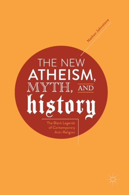 The New Atheism, Myth, and History