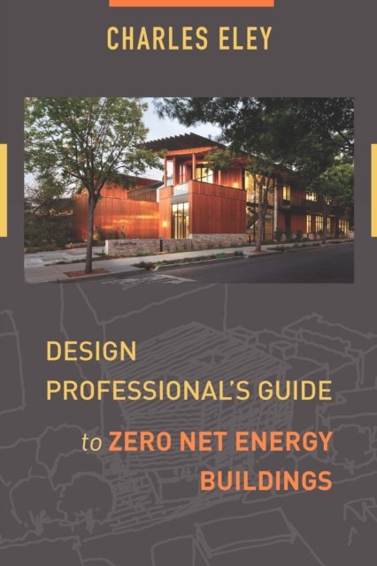 Design Professional's Guide to Zero Net Energy Buildings