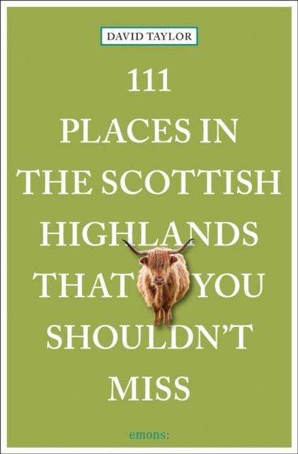 111 Places in the Scottish Highlands That You Shouldn''t Miss