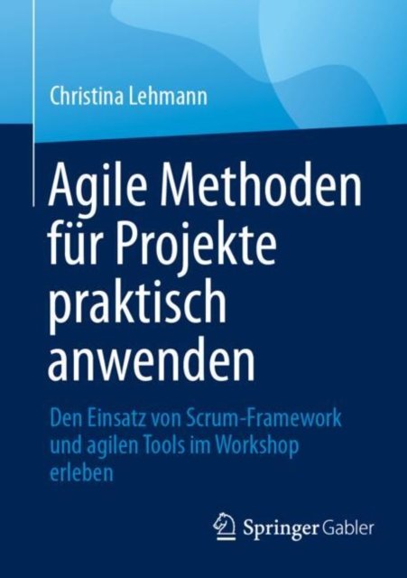 Agile Methoden fur Projekte praktisch anwenden