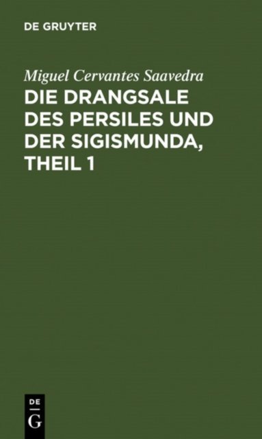 Die Drangsale Des Persiles Und Der Sigismunda, Theil 1