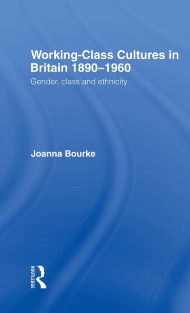 Working Class Cultures in Britain, 1890-1960