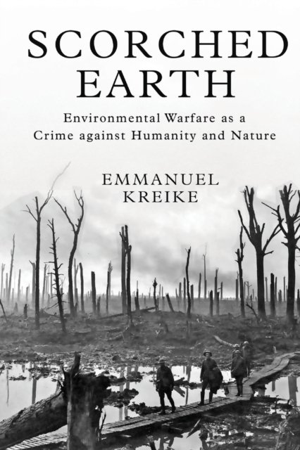 Scorched Earth – Environmental Warfare as a Crime against Humanity and Nature