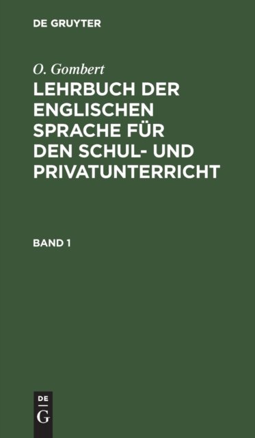 O. Gombert: Lehrbuch Der Englischen Sprache Fur Den Schul- Und Privatunterricht. Band 1
