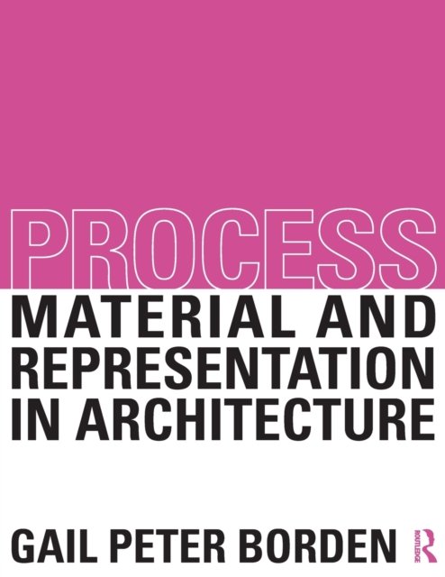 Process: Material and Representation in Architecture