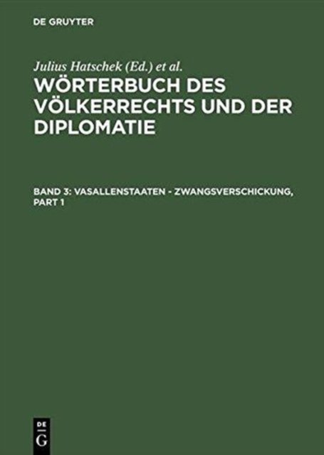 Worterbuch des Volkerrechts und der Diplomatie, Band 3, Vasallenstaaten - Zwangsverschickung