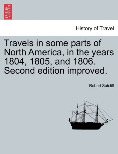 Travels in some parts of North America, in the years 1804, 1805, and 1806. Second edition improved.