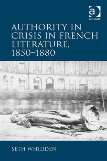 Authority in Crisis in French Literature, 1850–1880