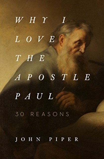 Why I Love the Apostle Paul – 30 Reasons