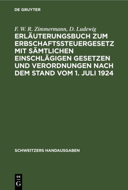 Erlauterungsbuch Zum Erbschaftssteuergesetz Mit Samtlichen Einschlagigen Gesetzen Und Verordnungen Nach Dem Stand Vom 1. Juli 1924