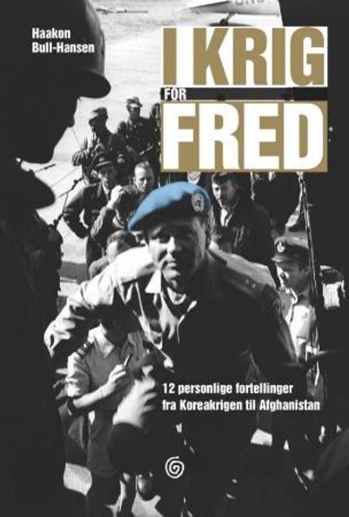 I krig for fred - 12 personlige fortellinger fra Koreakrigen til Afghanistan