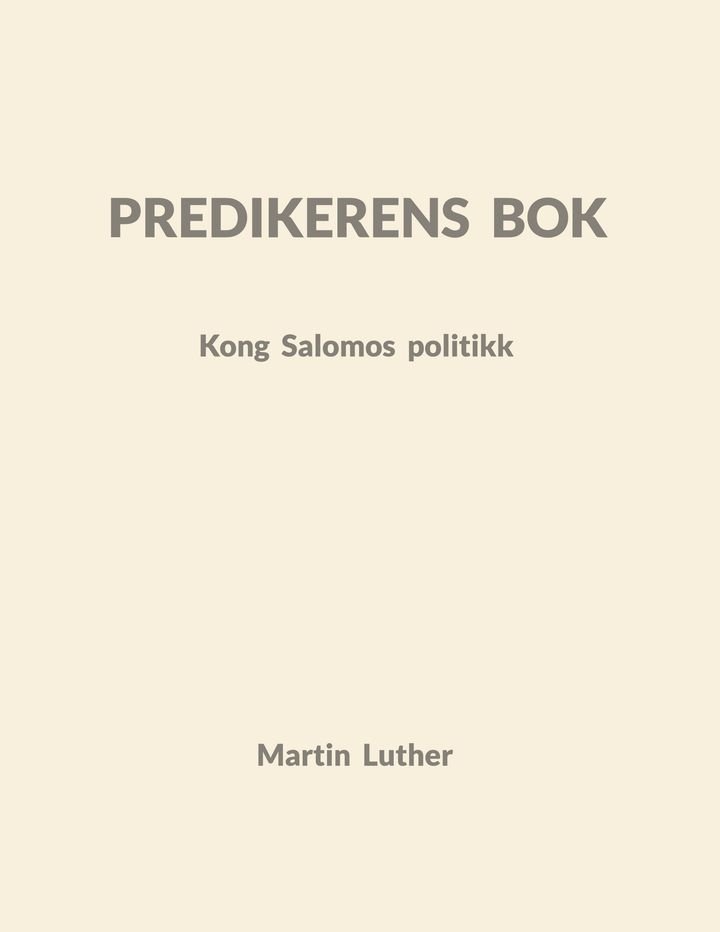 Predikerens bok - Kong Salomos politikk : forklart av Dr. Martin Luther