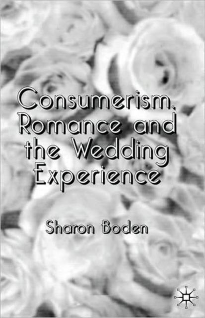 Consumerism, Romance and the Wedding Experience