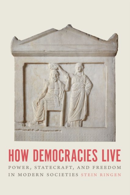 How Democracies Live – Power, Statecraft, and Freedom in Modern Societies