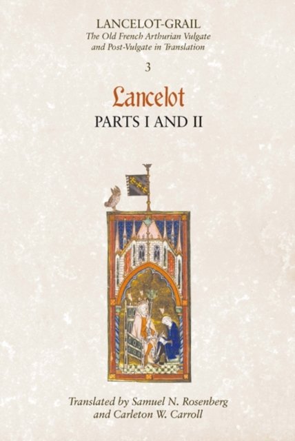 Lancelot–Grail: 3. Lancelot part I and II – The Old French Arthurian Vulgate and Post–Vulgate in Translation