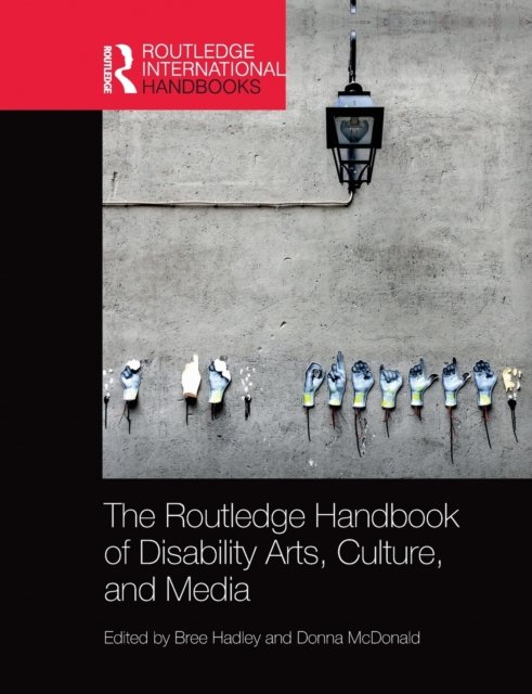 The Routledge Handbook of Disability Arts, Culture, and Media