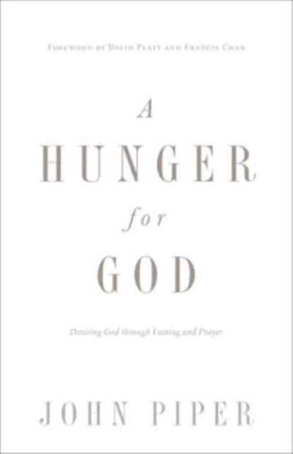 A Hunger for God – Desiring God through Fasting and Prayer (Redesign)