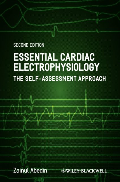 Essential Cardiac Electrophysiology – The Self– Assessment Approach, 2e