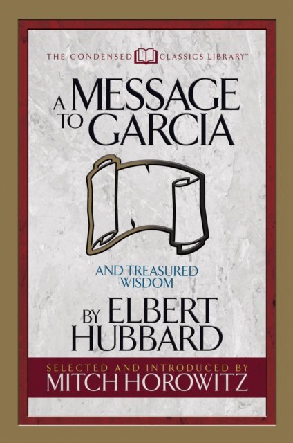 A Message to Garcia (Condensed Classics)