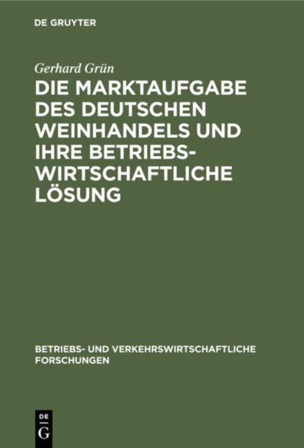 Die Marktaufgabe Des Deutschen Weinhandels Und Ihre Betriebswirtschaftliche Losung