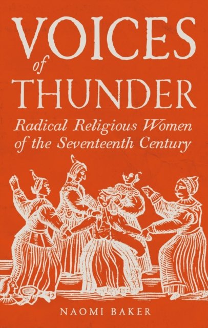 Voices of Thunder – Radical Religious Women of the Seventeenth Century