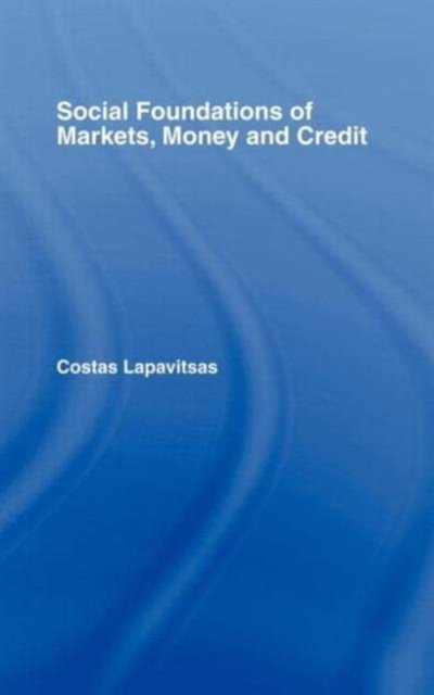 Social Foundations of Markets, Money and Credit
