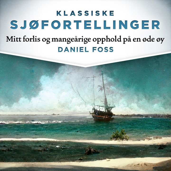 Mitt forlis og mangeårige opphold på en øde øy