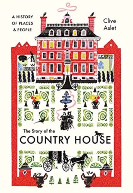 The Story of the Country House – A History of Places and People