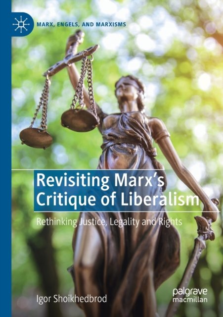 Revisiting Marx''s Critique of Liberalism