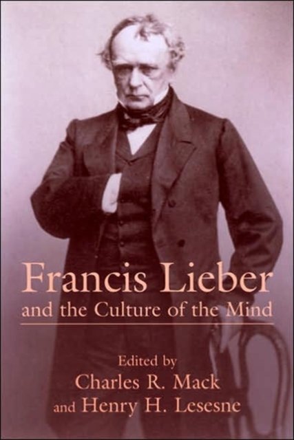 Francis Lieber and the Culture of the Mind
