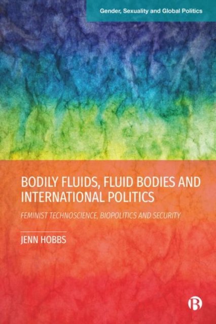 Bodily Fluids, Fluid Bodies and International Politics – Feminist Technoscience, Biopolitics and  Security