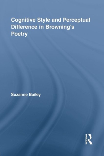 Cognitive Style and Perceptual Difference in Browning''s Poetry